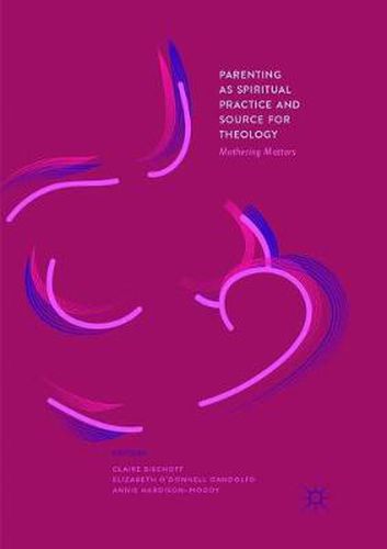 Cover image for Parenting as Spiritual Practice and Source for Theology: Mothering Matters