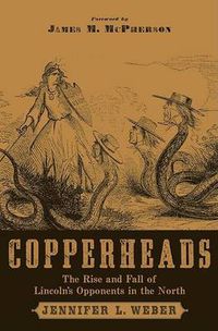 Cover image for Copperheads: The Rise and Fall of Lincoln's Opponents in the North (Foreword by James M. McPherson)