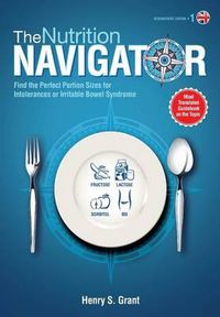 Cover image for THE NUTRITION NAVIGATOR [researchers' edition UK]: Find the Perfect Portion Sizes for Fructose, Lactose and/or Sorbitol Intolerance or Irritable Bowel Syndrome