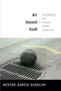 Cover image for Art beyond Itself: Anthropology for a Society without a Story Line