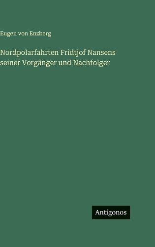 Cover image for Nordpolarfahrten Fridtjof Nansens seiner Vorgaenger und Nachfolger