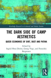 Cover image for The Dark Side of Camp Aesthetics: Queer Economies of Dirt, Dust and Patina