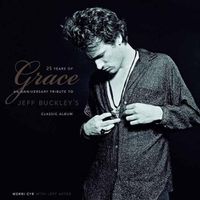Cover image for 25 Years Of Grace: An Anniversary Tribute to Jeff Buckley's Classic Album