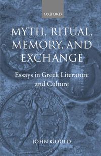 Cover image for Myth, Ritual, Memory and Exchange: Essays in Greek Literature and Culture