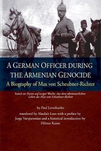 Cover image for A German Officer During the Armenian Genocide: A Biography of Max Von Scheubner-Richter