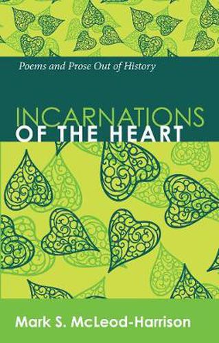 Incarnations of the Heart: Poems and Prose Out of History