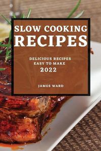 Cover image for Slow Cooking Recipes 2022: Delicious Recipes Easy to Make