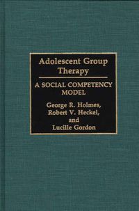 Cover image for Adolescent Group Therapy: A Social Competency Model