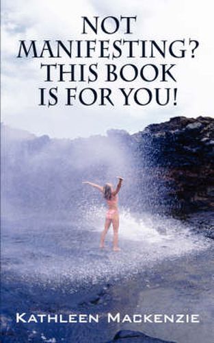 Cover image for Not Manifesting? This Book Is for You!