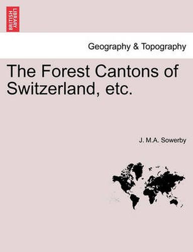 Cover image for The Forest Cantons of Switzerland, Etc.