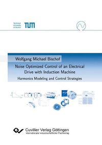 Cover image for Noise Optimized Control of an Electrical Drive with Induction Machine. Harmonics Modeling and Control Strategies