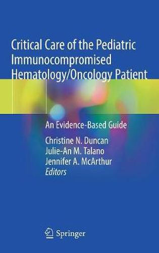 Cover image for Critical Care of the Pediatric Immunocompromised Hematology/Oncology Patient: An Evidence-Based Guide