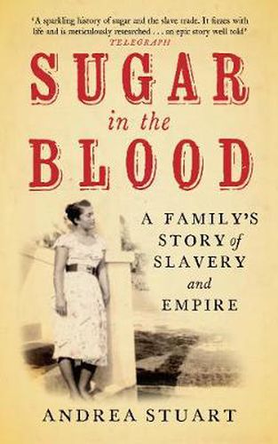 Cover image for Sugar in the Blood: A Family's Story of Slavery and Empire