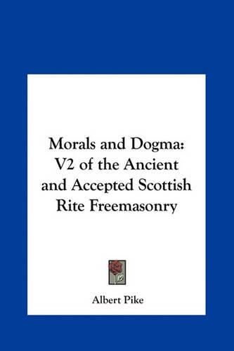 Cover image for Morals and Dogma: V2 of the Ancient and Accepted Scottish Rite Freemasonry