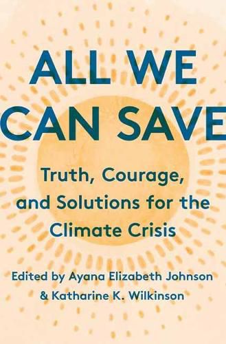 Cover image for All We Can Save: Truth, Courage, and Solutions for the Climate Crisis