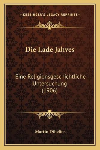 Die Lade Jahves: Eine Religionsgeschichtliche Untersuchung (1906)