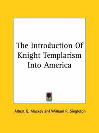 Cover image for The Introduction of Knight Templarism Into America