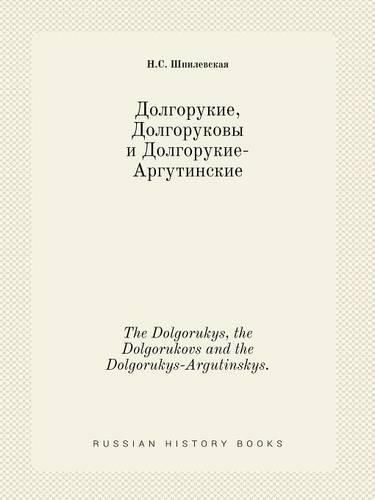 Cover image for The Dolgorukys, the Dolgorukovs and the Dolgorukys-Argutinskys.