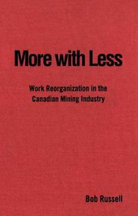 Cover image for More with Less: Work Reorganization in the Canadian Mining Industry