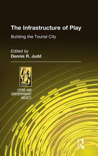 Cover image for The Infrastructure of Play: Building the Tourist City