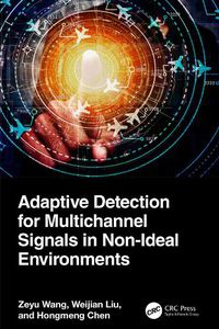 Cover image for Adaptive Detection for Multichannel Signals in Non-Ideal Environments