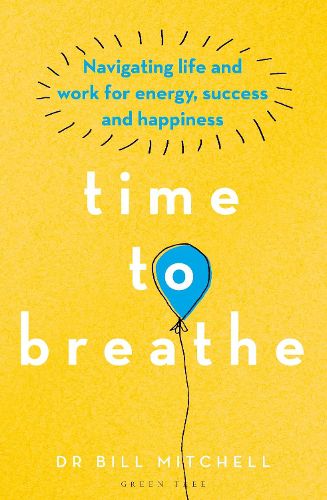 Cover image for Time to Breathe: Navigating Life and Work for Energy, Success and Happiness