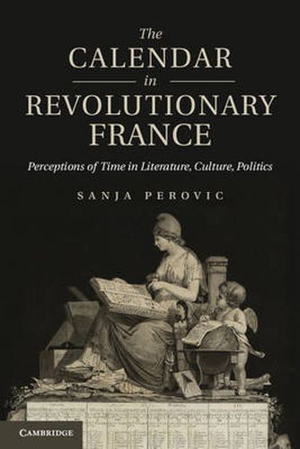 Cover image for The Calendar in Revolutionary France: Perceptions of Time in Literature, Culture, Politics