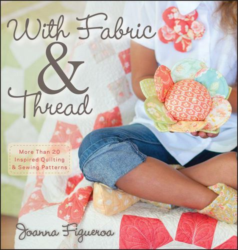 Cover image for With Fabric & Thread: More Than 20 Inspired Quilting and Sewing Patterns