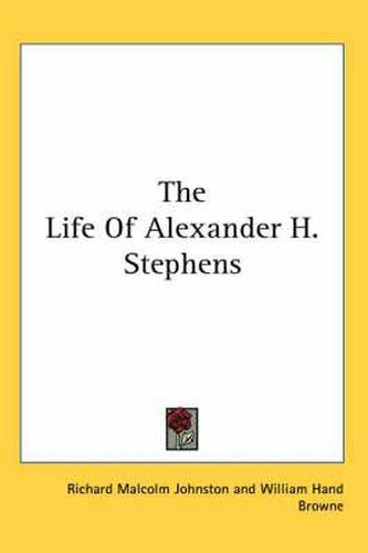 Cover image for The Life of Alexander H. Stephens