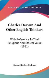 Cover image for Charles Darwin and Other English Thinkers: With Reference to Their Religious and Ethical Value (1911)