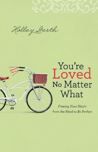 Cover image for You"re Loved No Matter What - Freeing Your Heart from the Need to Be Perfect