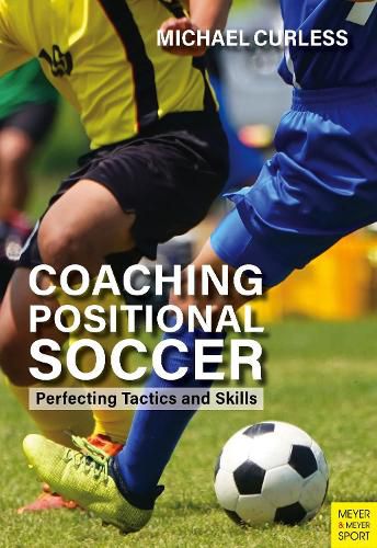 Cover image for Coaching Positional Soccer: Perfecting Tactics and Skills