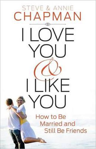 I Love You and I Like You: How to Be Married and Still Be Friends