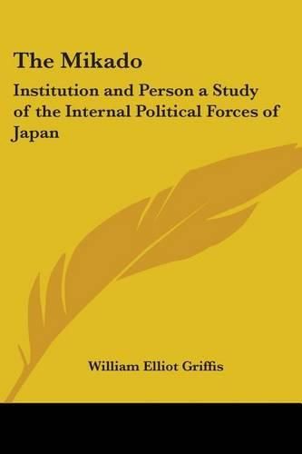 Cover image for The Mikado: Institution and Person a Study of the Internal Political Forces of Japan