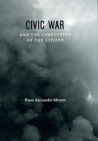 Cover image for Civic War and the Corruption of the Citizen