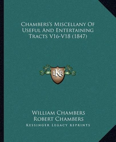 Chambers's Miscellany of Useful and Entertaining Tracts V16-V18 (1847)