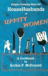 Cover image for Helpful Cooking Hints for Househusbands of Uppity Women: A Cookbook