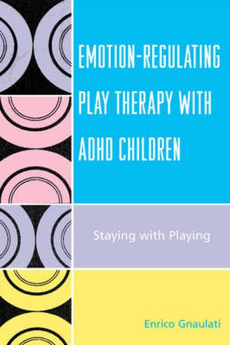 Cover image for Emotion-Regulating Play Therapy with ADHD Children: Staying with Playing