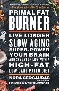 Cover image for Primal Fat Burner: Live Longer, Slow Aging, Super-Power Your Brain, and Save Your Life with a High-Fat, Low-Carb Paleo Diet