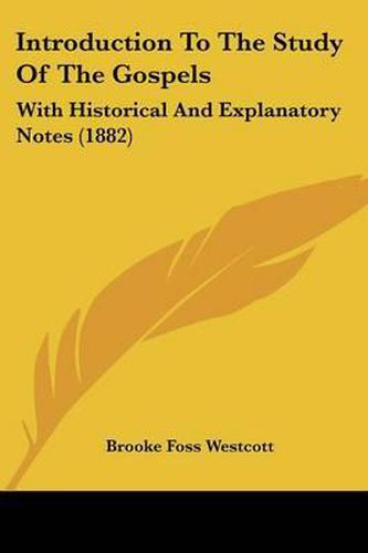 Introduction to the Study of the Gospels: With Historical and Explanatory Notes (1882)