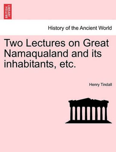 Cover image for Two Lectures on Great Namaqualand and Its Inhabitants, Etc.