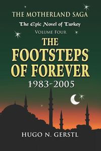 Cover image for The Footsteps of Forever: 1983 - 2005, Volume Four - The Motherland Saga: The Epic Novel of Turkey