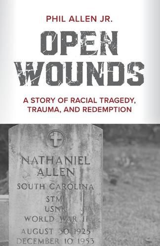 Cover image for Open Wounds: A Story of Racial Tragedy, Trauma, and Redemption