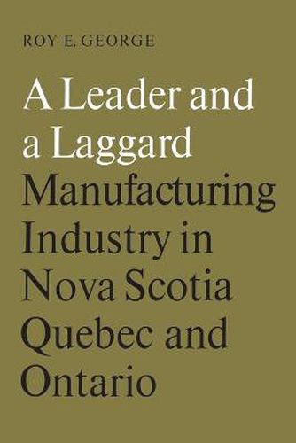 Cover image for A Leader and a Laggard: Manufacturing Industry in Nova Scotia, Quebec and Ontario