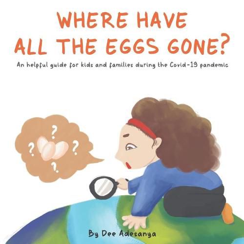 Cover image for Where have all the eggs gone?: An helpful guide for kids and families during the Covid-19 pandemic.