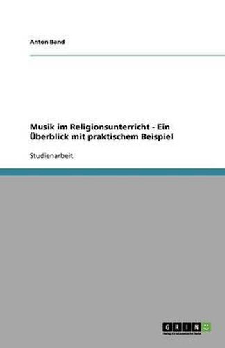 Cover image for Musik im Religionsunterricht - Ein UEberblick mit praktischem Beispiel