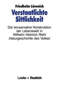 Cover image for Verstaatlichte Sittlichkeit: Die Konservative Konstruktion Der Lebenswelt in Wilhelm Heinrich Riehls 'Naturgeschichte Des Volkes