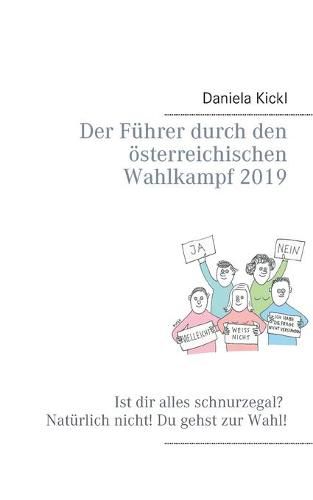 Cover image for Der Fuhrer durch den oesterreichischen Wahlkampf 2019: Ist dir alles schnurzegal? Naturlich nicht! Du gehst zur Wahl!