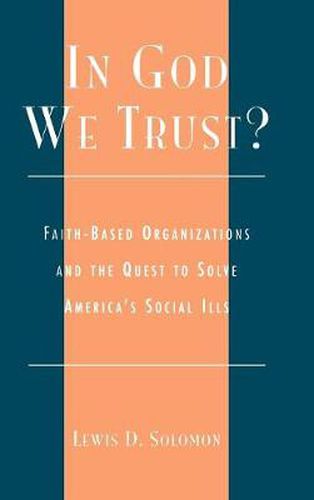 Cover image for In God We Trust?: Faith-Based Organizations and the Quest to Solve America's Social Ills