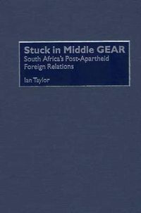 Cover image for Stuck in Middle GEAR: South Africa's Post-Apartheid Foreign Relations